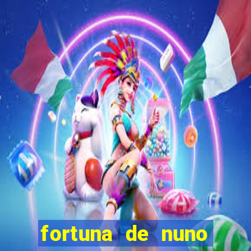 fortuna de nuno leal maia